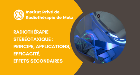 Radiothérapie stéréotaxique - Principe, applications, efficacité, effets secondaires