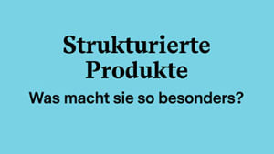 Video-Headerimage: Strukturierte Produkte - was macht sie so besonders? 