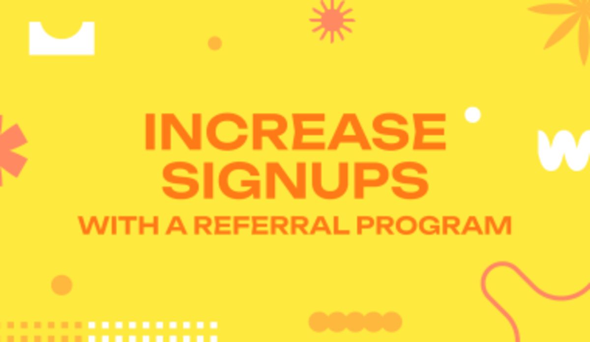 Increase Signups With a Referral Program