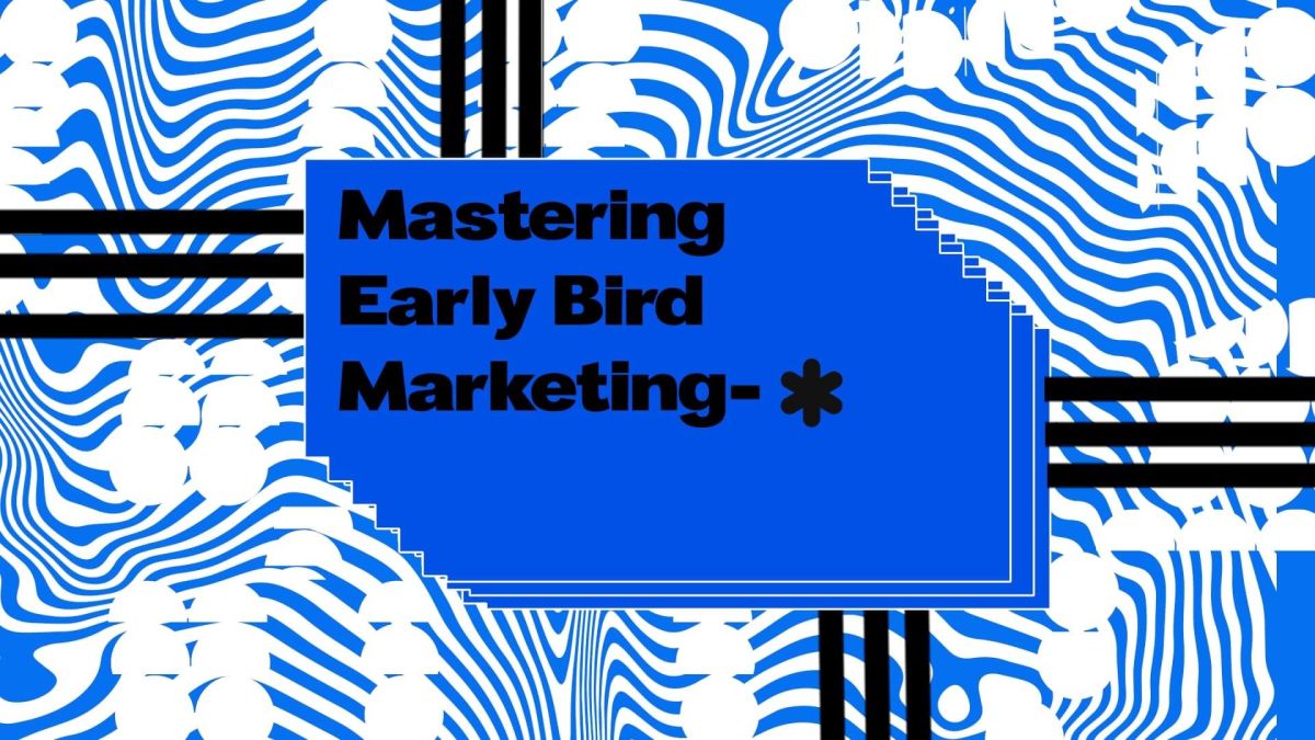 Mastering Early Bird Marketing