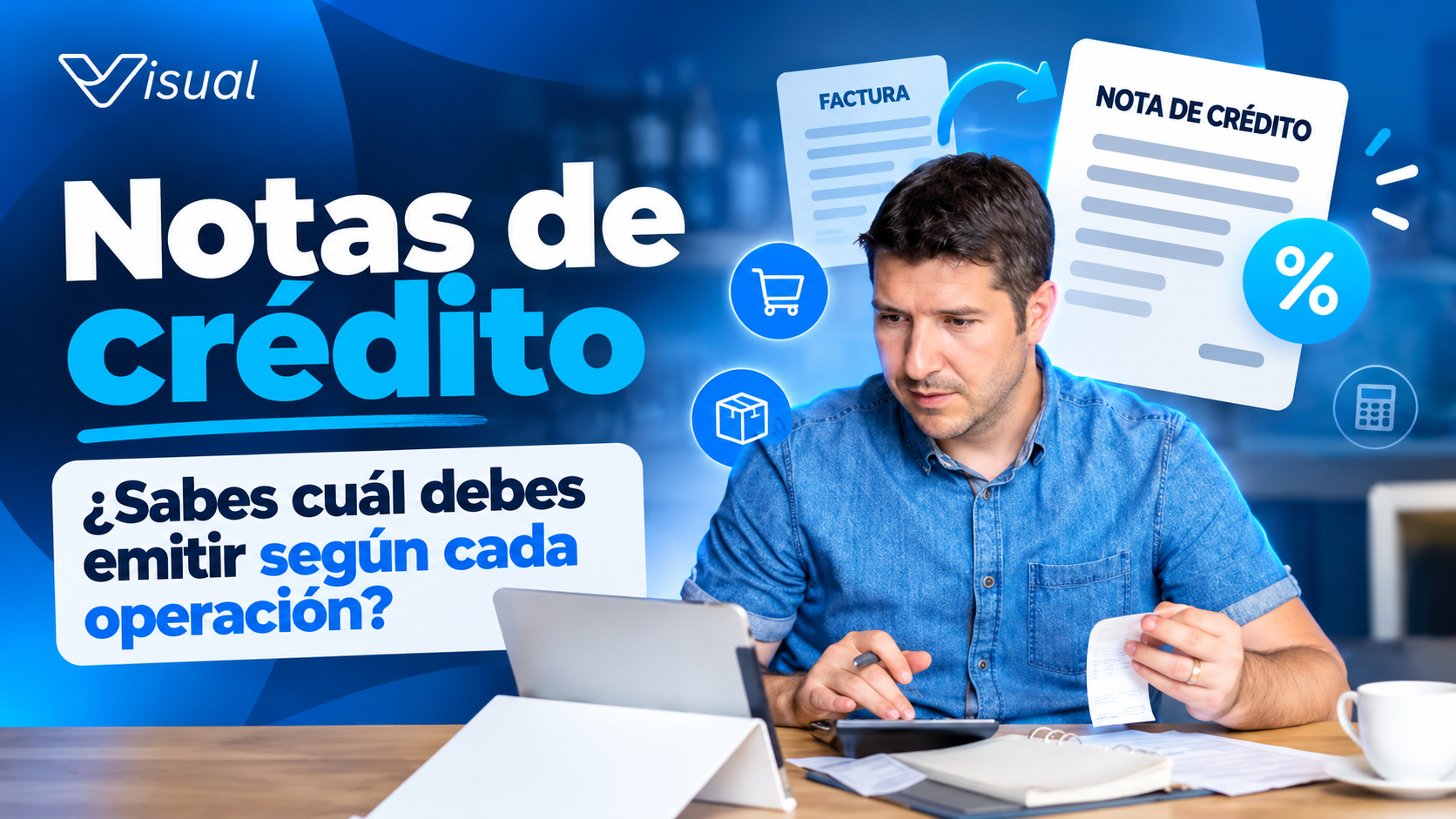 Notas de crédito: ¿Sabes cuál debes emitir según cada operación?