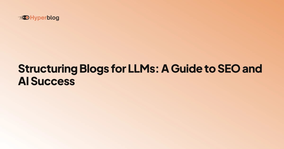 Structuring Blogs for LLMs: A Guide to SEO and AI Success