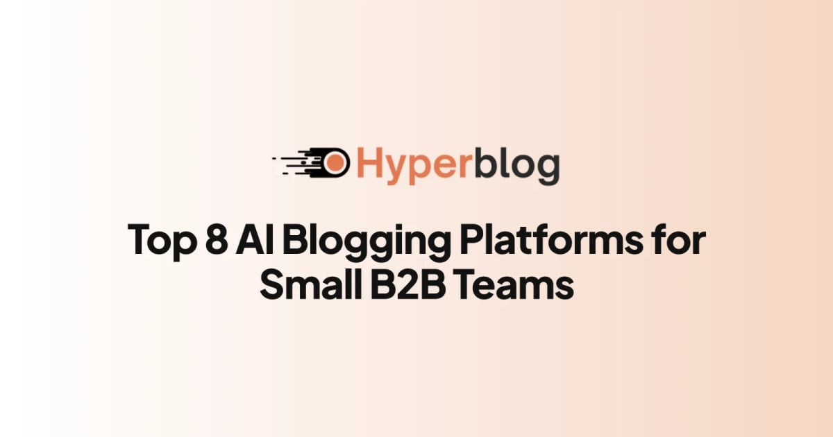 Top 8 AI Blogging Platforms for Small B2B Teams