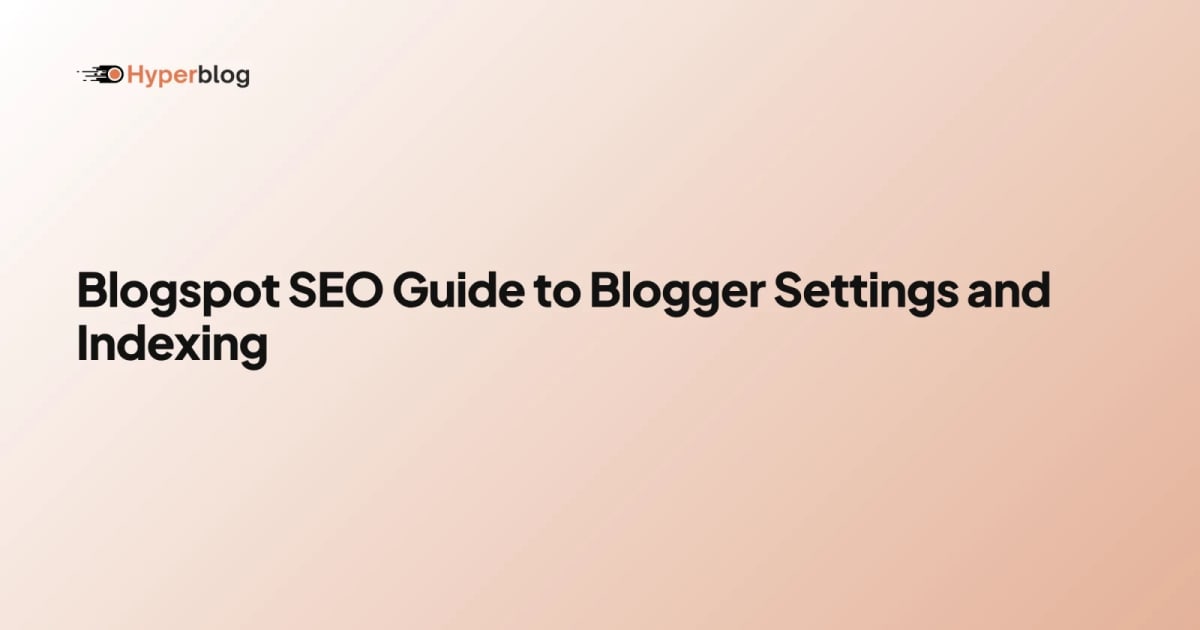 Blogspot SEO Guide to Blogger Settings and Indexing