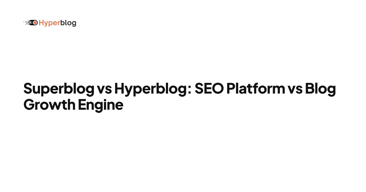 Superblog vs Hyperblog: SEO Platform vs Blog Growth Engine