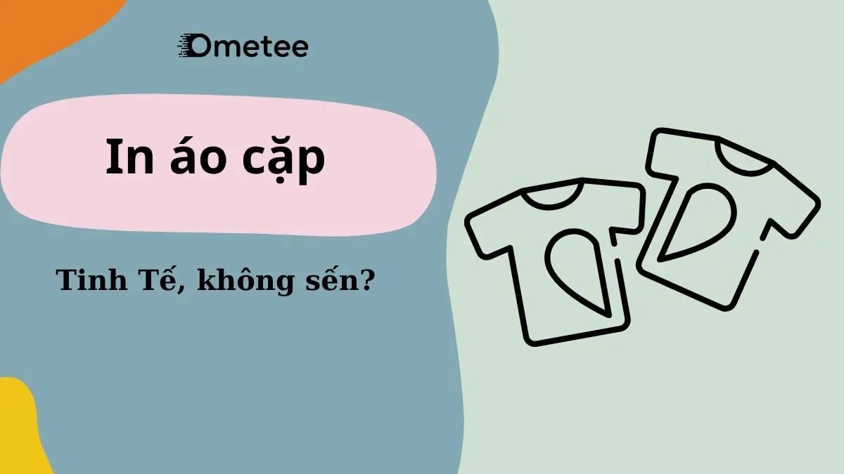 In Áo Cặp/Áo Đôi Độc Đáo, Tinh Tế: Không ‘Sến’ Mà Vẫn Cực Tình Cảm