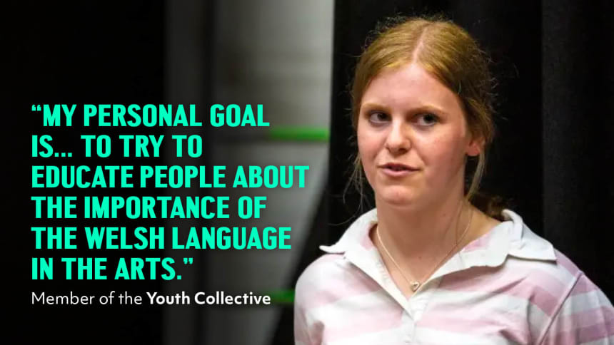 A young person taking part in a workshop. A quote from a member of the Youth Collective reads "My personal goal is to try to educate people about the importance of the Welsh language in the arts."