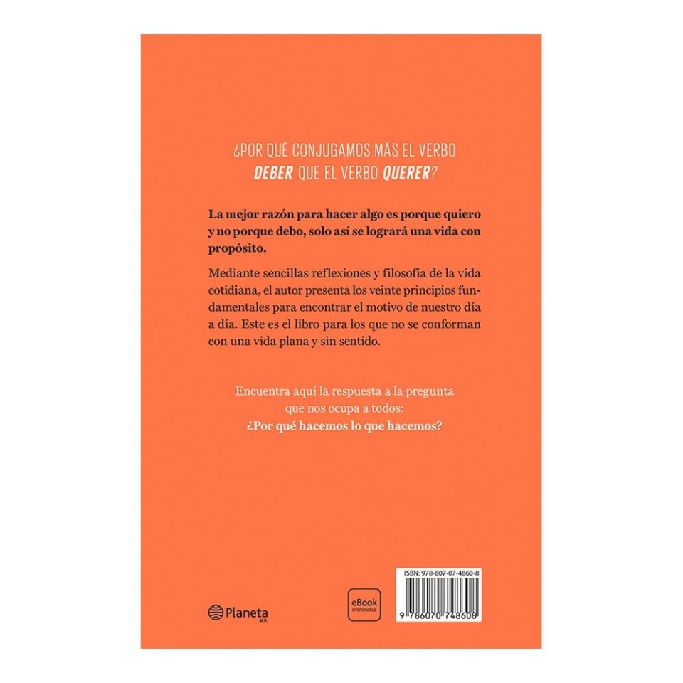 ¿por Qué Hacemos Lo Que Hacemos 20 Principios Para Encontrarle Sentido A Tu Vida Planeta Méxicoemk 0918