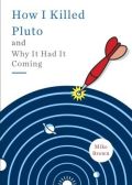 How I Killed Pluto and Why It Had It Coming cover