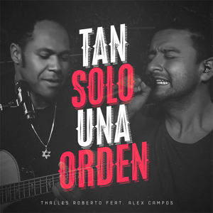Thalles Roberto - Tan Solo una Orden (feat. Alex Campos) (Single)