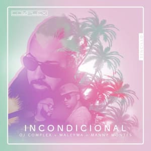 Dj Complex - Incondicional (Dj Complex, Maleywa & Manny Montes) (Single)