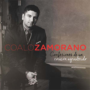 Coalo Zamorano - Confesiones de un Corazón Agradecido
