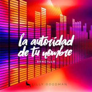 La Autoridad De Tu Nombre (Single) - Lilly Goodman