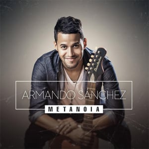 Armando Sanchez - Metanoia