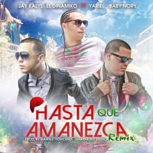 Jay Kalyl - Hasta Que Amanezca (Remix) Feat. Yariel & Baby Nory (Single)