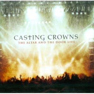 Casting Crowns - The Altar and The Door Live