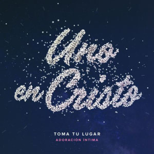 Toma Tu Lugar - Uno En Cristo