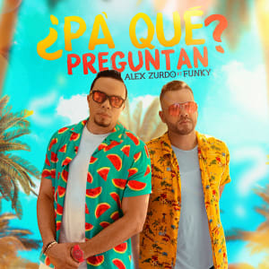 Alex Zurdo - ¿Pa' Qué Preguntan? (Feat. Funky) (Single)