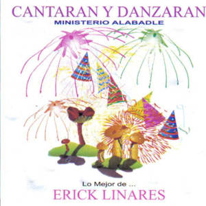 Cantaran y Danzaran (Lo Mejor de Erick Linares) - Erick Linares (Ministerio Alabadle)