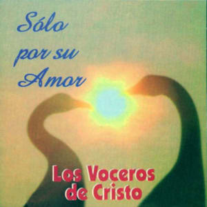 Los Voceros de Cristo - Sólo Por Su Amor