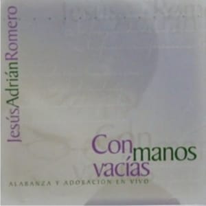 Jesus Adrian Romero - Con Manos Vacias