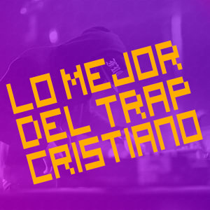 Lo Mejor del TRAP Cristiano