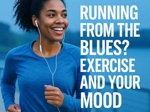 Running From the Blues? Exercise and Your Mood