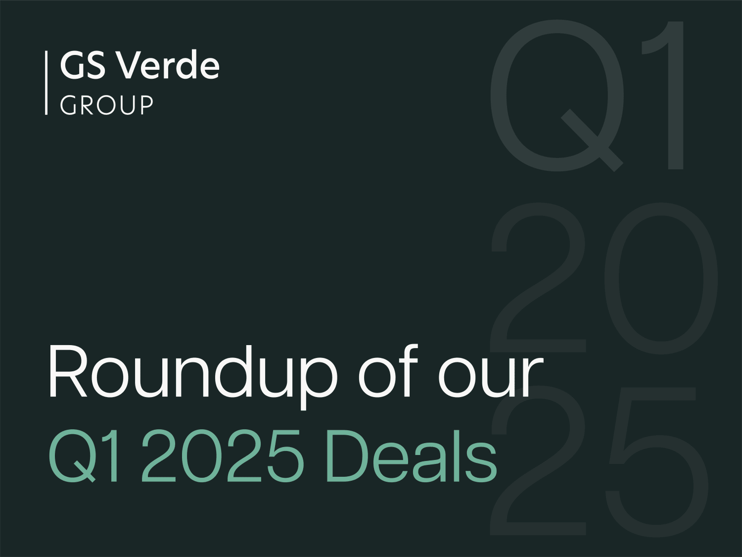 Roundup of GS Verde Group’s Q1 2025 Deals 