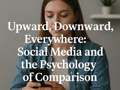Upward, Downward, Everywhere: Social Media and the Psychology of Comparison