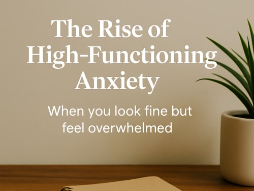 🧠 The Rise of High-Functioning Anxiety: When You Look Fine but Feel Overwhelmed