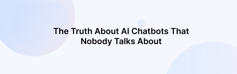 The Truth About AI Chatbots That Nobody Talks About
