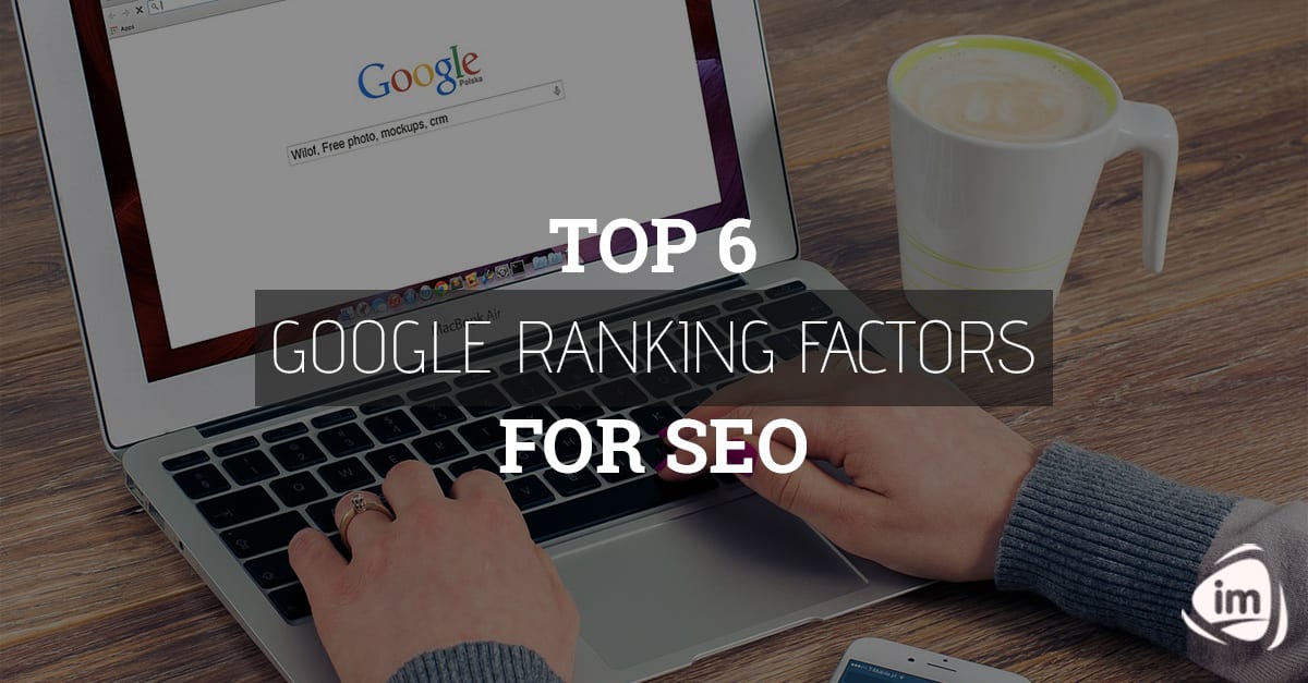 Top 6 Google ranking factors for SEO
