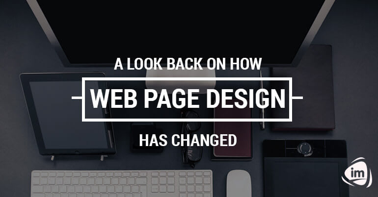 A Look Back on How Web Page Design Has Changed A Look Back on How Web Page Design Has Changed
