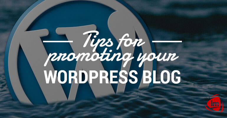 Tips for promoting your WordPress Blog Tips for promoting your WordPress Blog