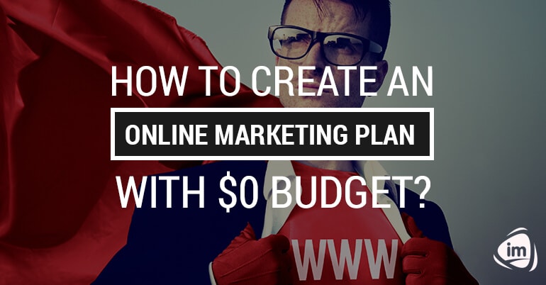 How to create an online marketing plan with $0 budget? How to create an online marketing plan with $0 budget?