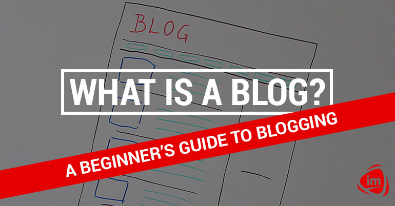 What is a Blog? A Beginner’s Guide to Blogging What is a Blog? A Beginner’s Guide to Blogging