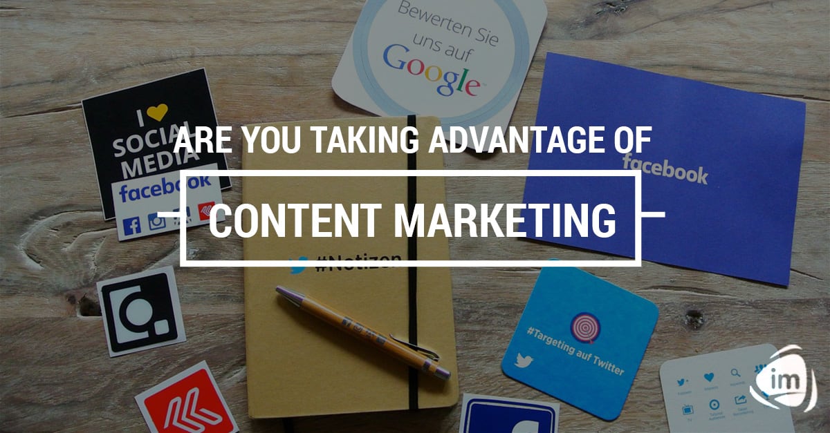 Are you taking advantage of content marketing? Are you taking advantage of content marketing?
