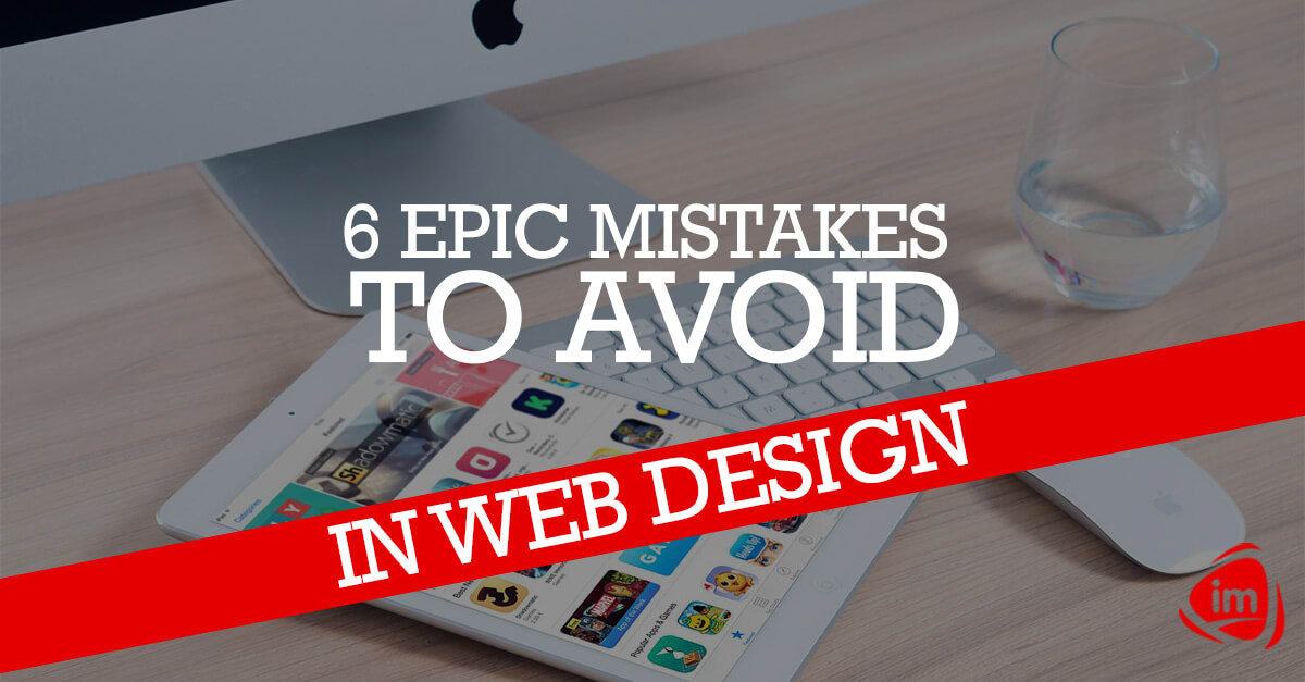 6 epic mistakes to avoid in web design 6 epic mistakes to avoid in web design