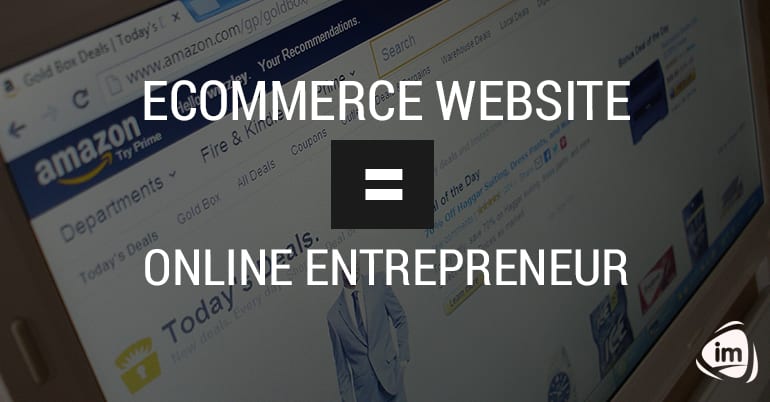Ecommerce Website = Online Entrepreneur Ecommerce Website = Online Entrepreneur