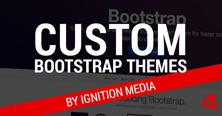 Custom Bootstrap Themes by Ignition Media Custom Bootstrap Themes by Ignition Media