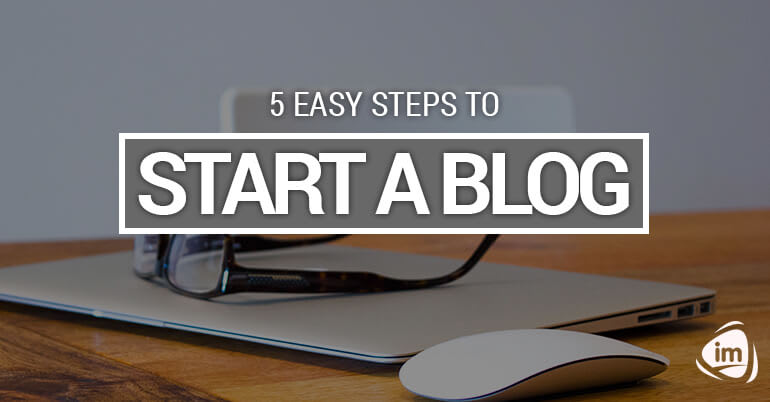 5 Easy Steps to Start a Blog 5 Easy Steps to Start a Blog