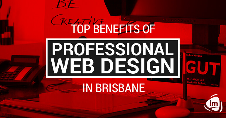 Top Benefits of Professional Web Design in Brisbane Top Benefits of Professional Web Design in Brisbane