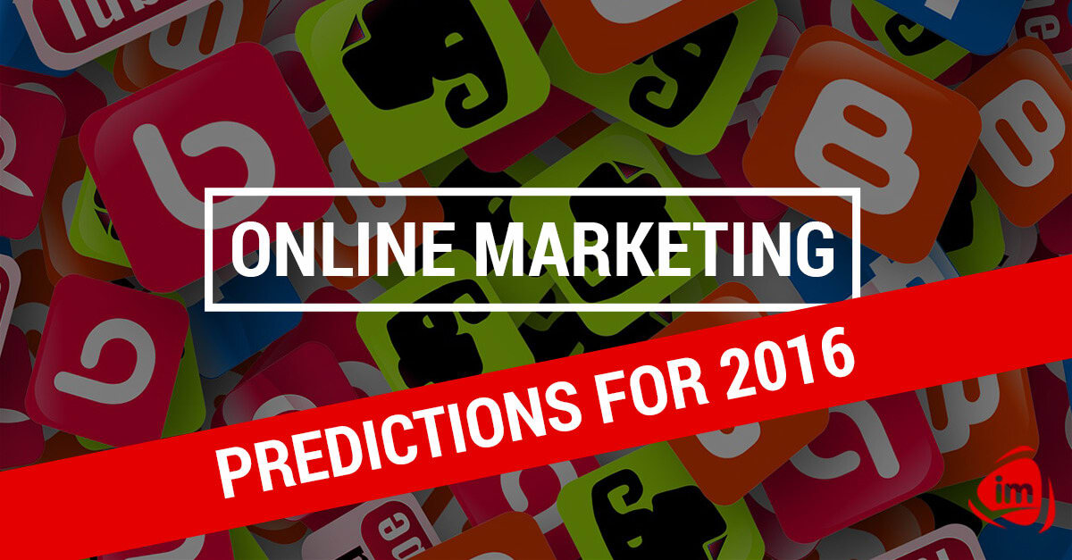 Online Marketing Predictions for 2016 Online Marketing Predictions for 2016