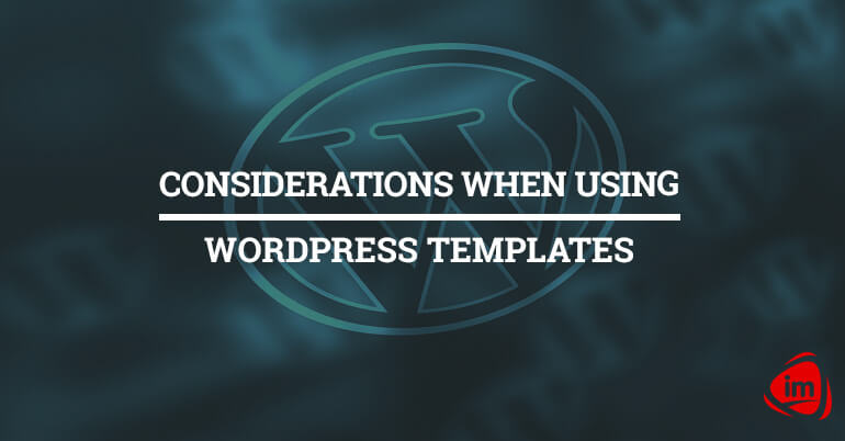 Considerations When Using WordPress Templates Considerations When Using WordPress Templates