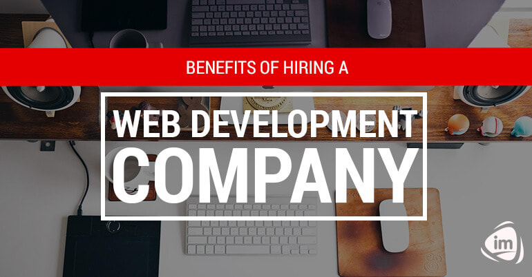 Benefits of Hiring a Web Development Company Benefits of Hiring a Web Development Company