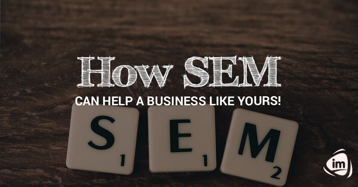 How SEM can help a business like yours! How SEM can help a business like yours!