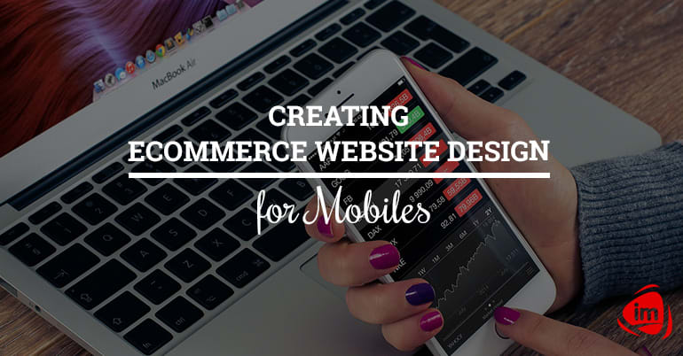 Creating Ecommerce Website Design for Mobiles Creating Ecommerce Website Design for Mobiles
