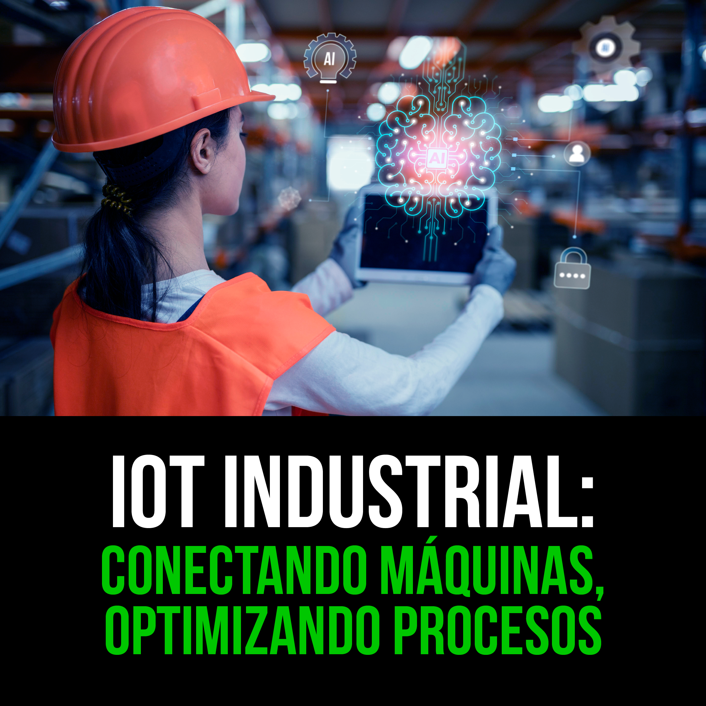 IoT Industrial: Conectando Máquinas, Optimizando Procesos