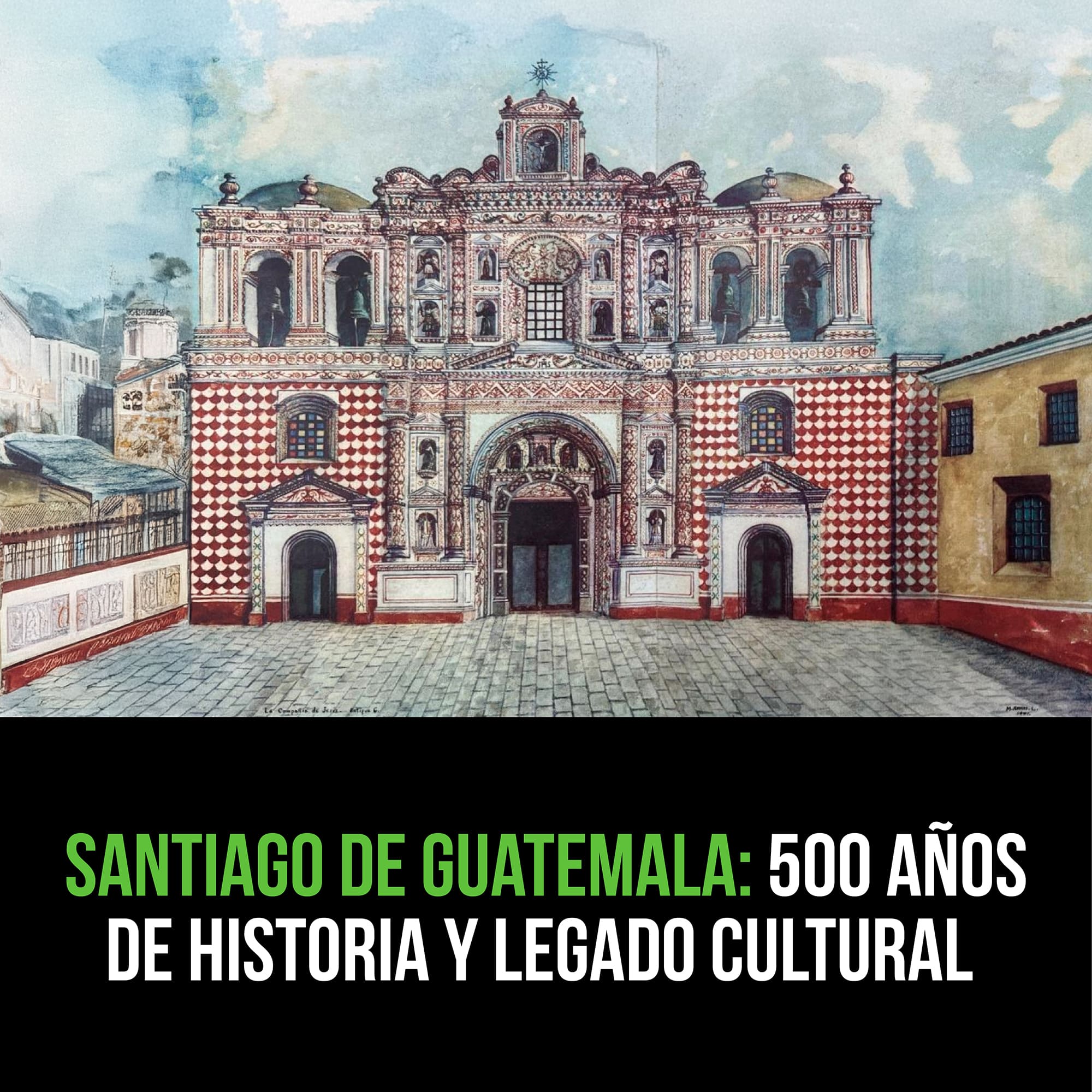 Santiago de Guatemala: 500 años de Historia y Legado Cultural