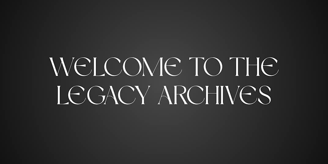 Welcome to The Legacy Archives Welcome to the worlds of chaos and joy, of